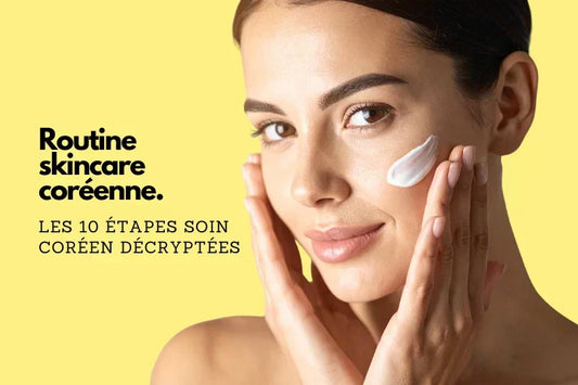 Routine skincare coréenne : les 10 étapes soin coreen décryptées