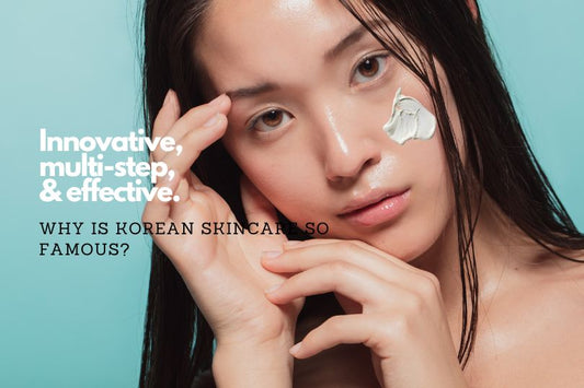 Why is korean skincare so good and famous?